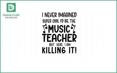 Music Teacher SVG – Killing It! SVG PNG & EPS V7 SVG dahukdesign 