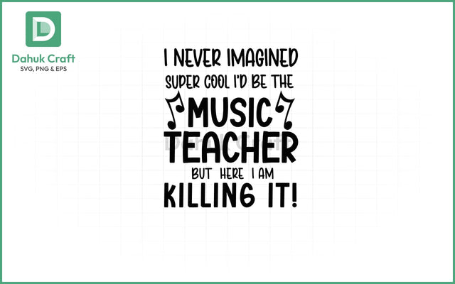 Music Teacher SVG – Killing It! SVG PNG & EPS V7 SVG dahukdesign 
