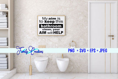 My Aim Is to Keep this Bathroom Clean, Your Aim Will Help SVG Family Creations 