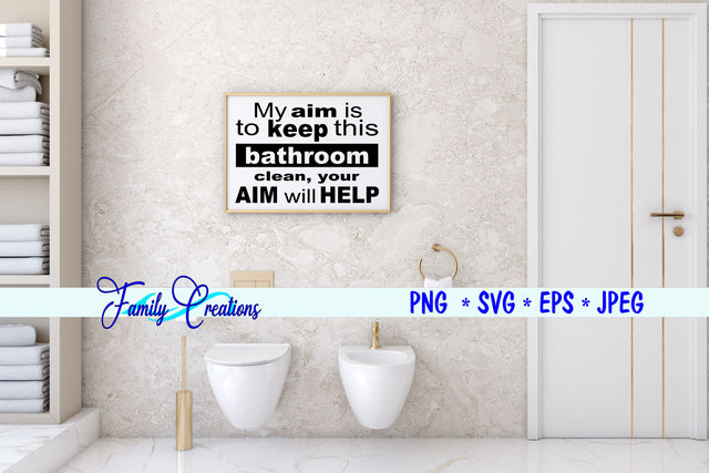 My Aim Is to Keep this Bathroom Clean, Your Aim Will Help SVG Family Creations 
