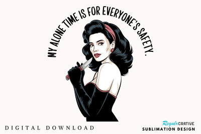 My Alone Time Is For Everyone's Safety Sublimation Design Sublimation Regulrcrative 