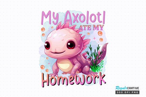 My axolotl ate my Sublimation Design Sublimation Regulrcrative 