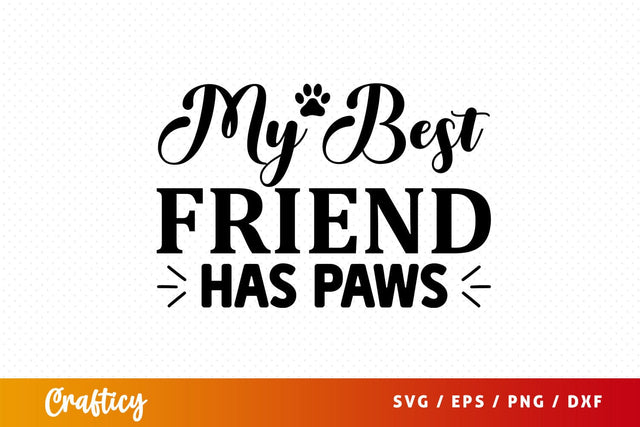 My best friend has paws Svg Design SVG Designangry 