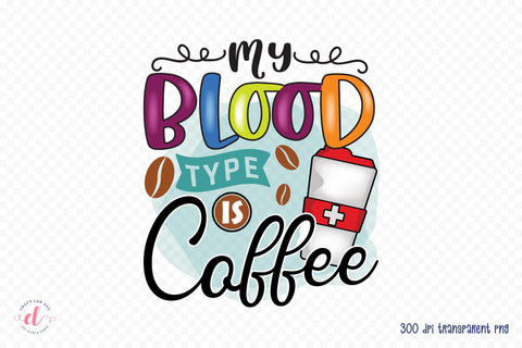 My Blood Type is Coffee PNG Sublimation Design Sublimation CraftLabSVG 
