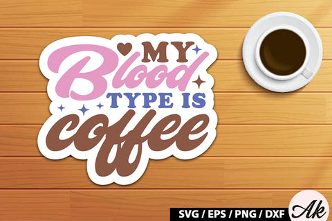My blood type is coffee Retro Sticker SVG akazaddesign 