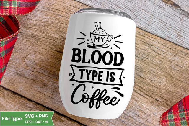 My Blood Type Is Coffee SVG Cut File, Funny Coffee SVG Design, SVGs,Quotes and Sayings,Food & Drink,On Sale, Print & Cut SVG DesignPlante 503 