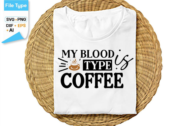 My Blood Type Is Coffee SVG Cut File, SVGs,Quotes and Sayings,Food & Drink,On Sale, Print & Cut SVG DesignPlante 503 