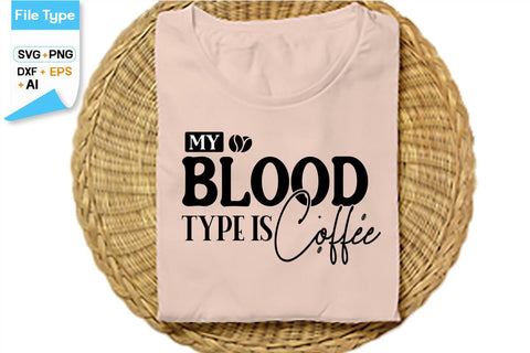 My Blood Type Is Coffee SVG Cut File, SVGs,Quotes and Sayings,Food & Drink,On Sale, Print & Cut SVG DesignPlante 503 