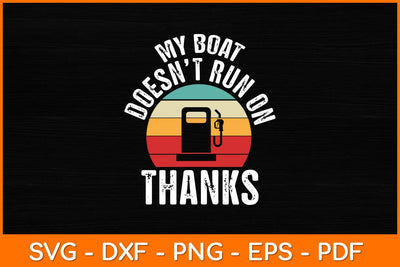 My Boat Doesn't Run On Thanks Retro Svg File SVG artprintfile 