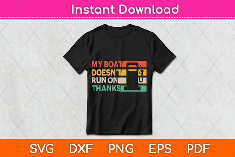 My Boat Doesn't Run On Thanks Svg Design SVG artprintfile 