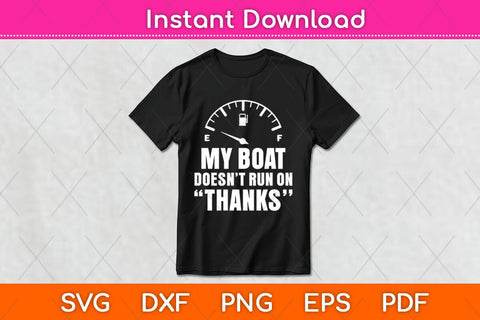 My Boat Doesn't Run On Thanks Svg File SVG artprintfile 