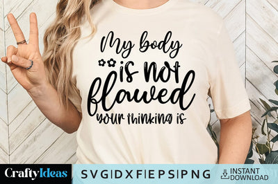 My body is not flawed your thinking is SVG Crafty Ideas 