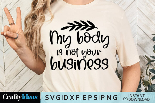 My body is not your business SVG Crafty Ideas 