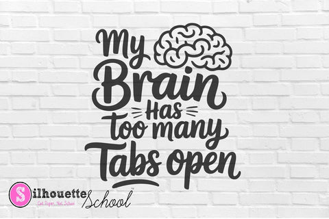 My Brain Has Too Many Tabs Open - Funny Quote SVG PNG SVG Silhouette School Blog Design Shop 