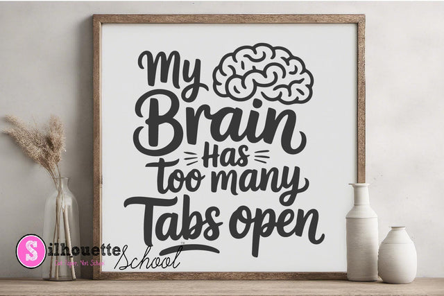 My Brain Has Too Many Tabs Open - Funny Quote SVG PNG SVG Silhouette School Blog Design Shop 