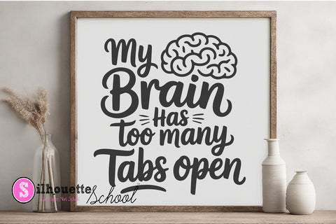 My Brain Has Too Many Tabs Open - Funny Quote SVG PNG SVG Silhouette School Blog Design Shop 