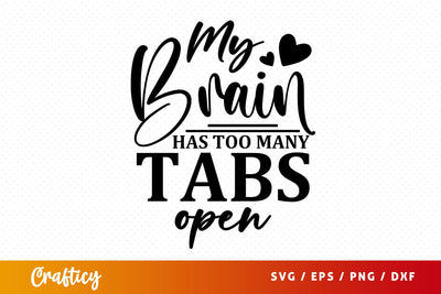 My brain has too many tabs open svg Design SVG Designangry 