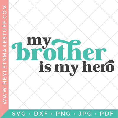 My Brother is My Hero SVG Hey Let's Make Stuff 