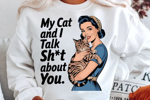 My Cat and I Talk Sht About You Sublimation Design Sublimation Regulrcrative 