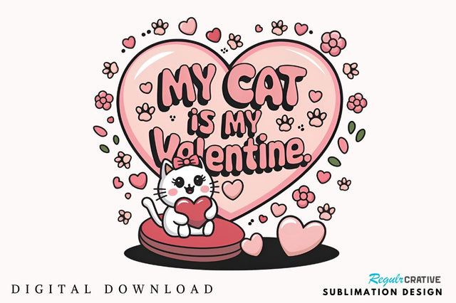 My Cat Is My Valentine Sublimation Design Sublimation Regulrcrative 