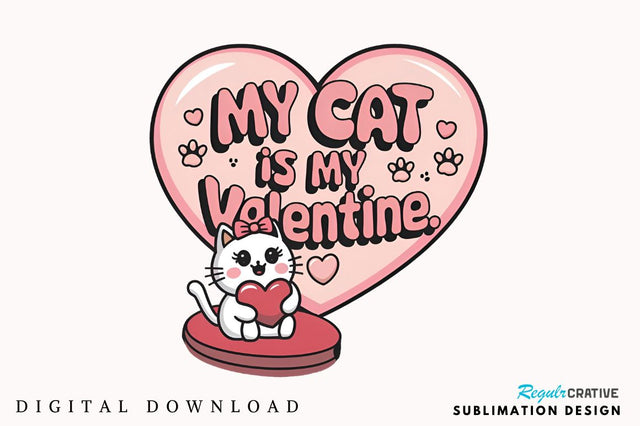 My Cat Is My Valentine Sublimation Design Sublimation Regulrcrative 
