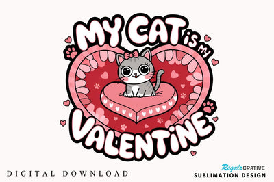 My Cat Is My Valentine Sublimation Design Sublimation Regulrcrative 