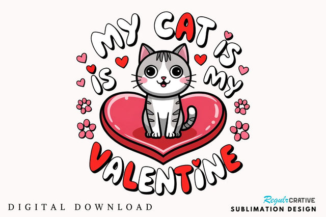 My cat is my Valentine Sublimation Design Sublimation Regulrcrative 