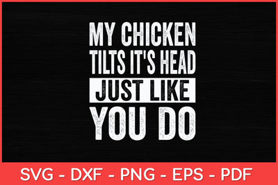 My Chicken Tilts Its Head Chicken Funny Svg Design SVG artprintfile 