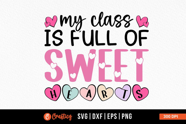 My Class Is Full Of Sweet Hearts Svg Design SVG Designangry 