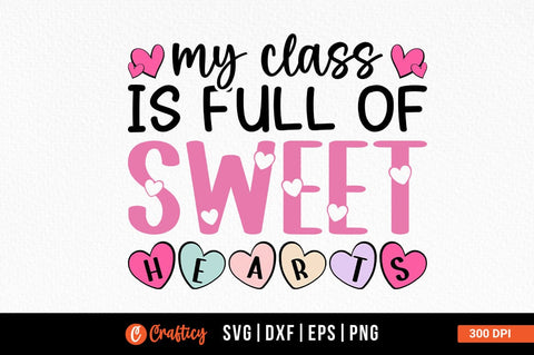 My Class Is Full Of Sweet Hearts Svg Design SVG Designangry 