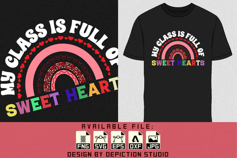 My Class Is Full Of Sweet Hearts T-Shirt, Happy Valentine Shirt Valentine Rainbow Shirt, Sweet Heart Shirt Print Template Sketch DESIGN Depiction Studio 