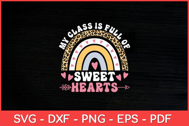 My Class Is Full Of Sweet Hearts Teacher Valentines Day Svg File SVG artprintfile 