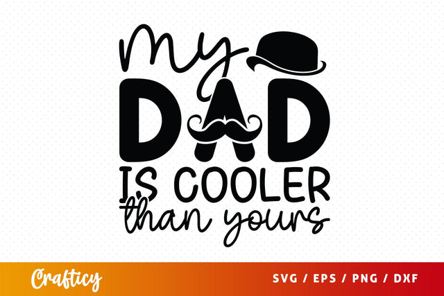 My Dad Cooler Than Yours Svg Design SVG Designangry 