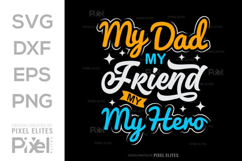 My Dad My Friend My Hero SVG Gift For Dad Tshirt Bundle Fathers Day Quote Design, PET 00458 SVG ETC Craft 