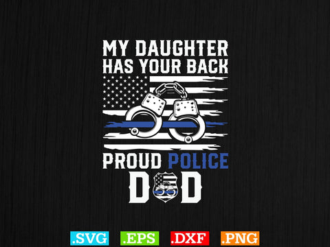 My Daughter Has Your Back Proud Police Dad Shirt, Police Svg, Back the Blue Svg, Thin Blue Line Svg, Police Officer Svg, Police Wife Svg SVG Creativeart88 