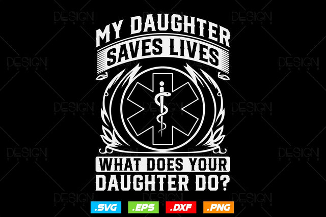 My Daughter Saves Lives What Does Your Daughter Do Svg Png, EMT Svg, EMS Svg, Paramedic Svg, Medical Svg, Ems Emblem, SVG File For Cricut SVG DesignDestine 
