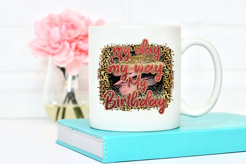 My Day My Way My Birthday Sublimation I Birthday TShirt PNG SVG Happy Printables Club 