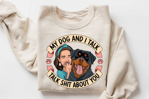 My Dog And I Talk Shit About You Sublimation PNG Sublimation Regulrcrative 