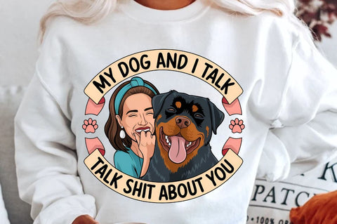 My Dog And I Talk Shit About You Sublimation PNG Sublimation Regulrcrative 