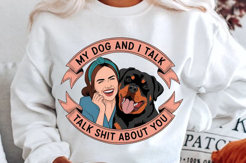 My Dog And I Talk Shit About You Sublimation T-Shirt Sublimation Regulrcrative 