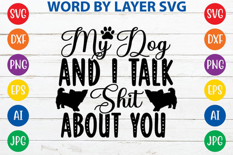 My Dog And I Talk Shit About You SVG DESIGN SVG Rafiqul20606 