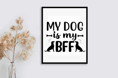 My Dog Is My Bff SVG Design SVG Designangry 