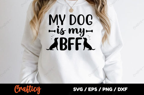 My Dog Is My Bff SVG Design SVG Designangry 