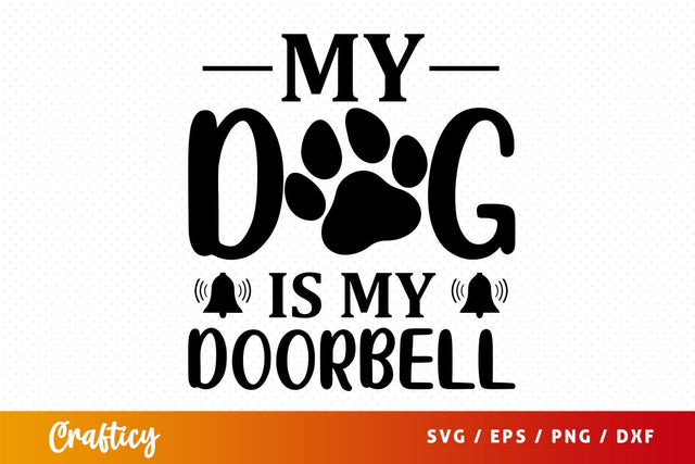 My dog is my doorbell Svg Design SVG Designangry 