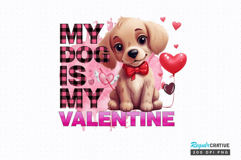 My dog is my valentine png design Sublimation Regulrcrative 