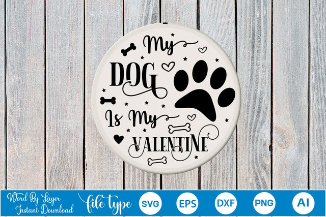 My Dog Is My Valentine Round Sign SVG Design, Dog SVG Design, Dog Round Sign SVG, SVGs,Quotes and Sayings,Food & Drink,On Sale, Print & Cut SVG DesignPlante 503 