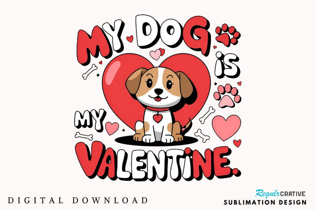 My dog is my Valentine Sublimation Design Sublimation Regulrcrative 