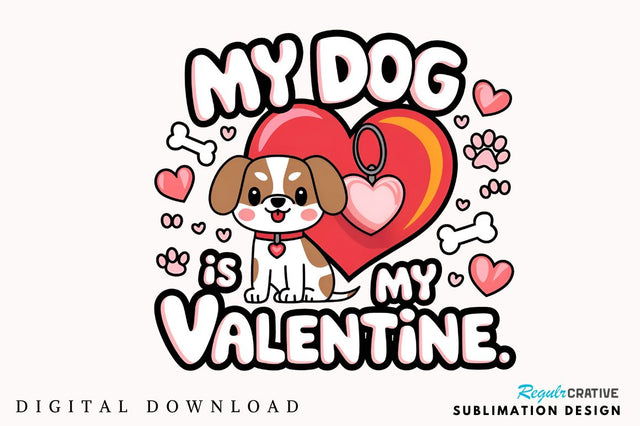 My Dog Is My Valentine Sublimation Design Sublimation Regulrcrative 