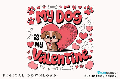 My dog is my Valentine Sublimation Design Sublimation Regulrcrative 