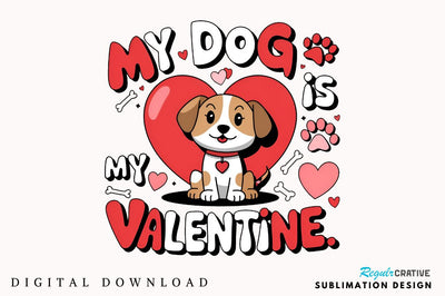 My Dog Is My Valentine Sublimation Design Sublimation Regulrcrative 